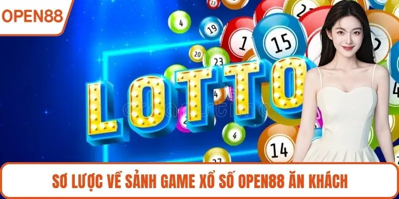 Sơ lược về sảnh game Xổ số OPEN88 ăn khách